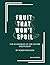 Fruit That Won't Spoil: The...