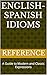 English-Spanish Idioms  by Reference