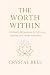 The Worth Within by Crystal Bell
