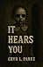 It Hears You by Eryn Parke