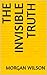 The invisible truth by Morgan Wilson