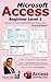 Microsoft Access Beginner Level 1: Bonus Edition: The Beginner's Guide to Microsoft Access Database Design - Bonus Offer Included