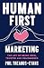 Human First Marketing: The Art of Being Seen, Trusted and Remembered