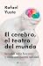 El cerebro, el teatro del mundo: Descubre cómo funciona y cómo crea nuestra realidad / Brain: The World's Stage (Spanish Edition)