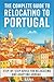 The Complete Guide to Relocating to Portugal by L Saha