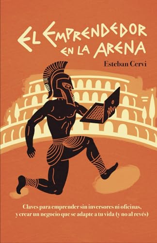 El emprendedor en la arena: Claves para emprender sin inversores ni oficinas, y crear un negocio que se adapte a tu vida (y no al revés). (Spanish Edition)