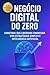 Negócio Digital do Zero: Construa Sua Liberdade Financeira com Estratégias Simples e Inteligência Artificial (Portuguese Edition)