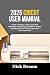 2025 CRICUT USER MANUAL: Gu...