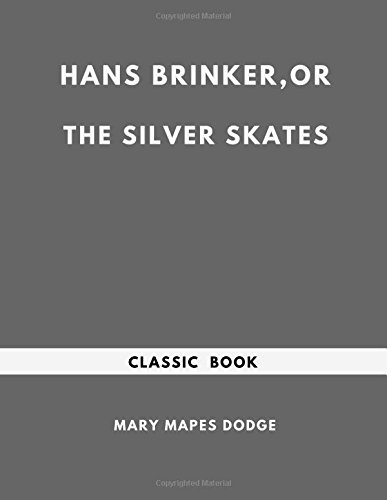 Hans Brinker, or the Silver Skates