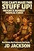 You Can't Make This Stuff Up! HIstory's Dumbest Medical Cures by JD Jackson