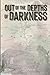 Out of the Depths of Darkness