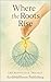 Where the Roots Rise: A Sto...