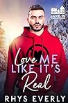 Love Me Like It's Real by Rhys Everly