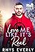 Love Me Like It's Real by Rhys Everly