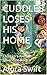 CUDDLES LOSES HIS HOME by Alora Swift