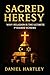 Sacred Heresy by Daniel Hartley