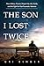 The Son I Lost Twice: How M...