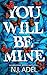 You Will Be Mine: A Dark Stalker Romance Thriller (The Storyteller's Bodyguard, #1)