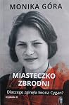 Miasteczko zbrodni. Dlaczego zginęła Iwona Cygan? Wydanie II