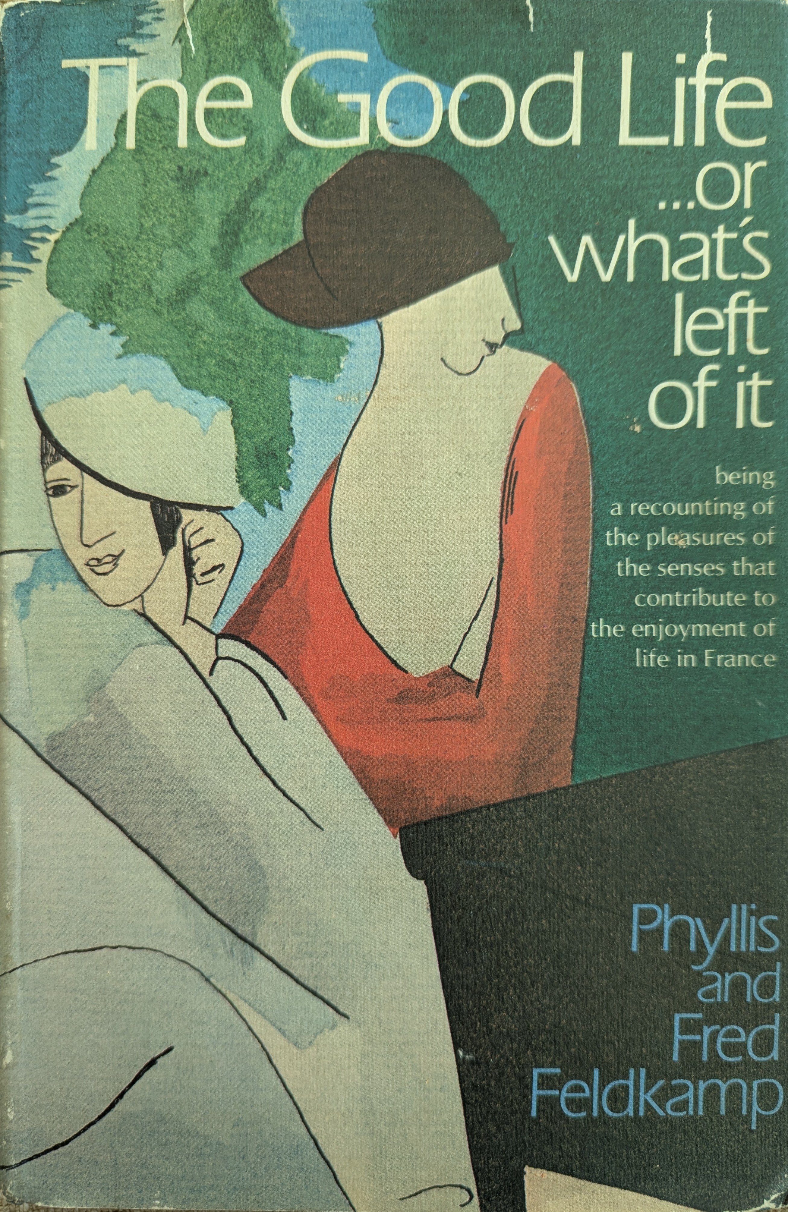 The Good Life ... or what's left of it: being a recounting of the pleasures of the senses that contribute to the enjoyment of life in France