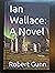 Ian Wallace: A Novel