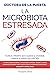 La microbiota estresada: Cuida tu intestino para superar la ansiedad, mejorar tu salud y ser más feliz (Spanish Edition)