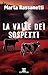 La valle dei sospetti (Italian Edition)