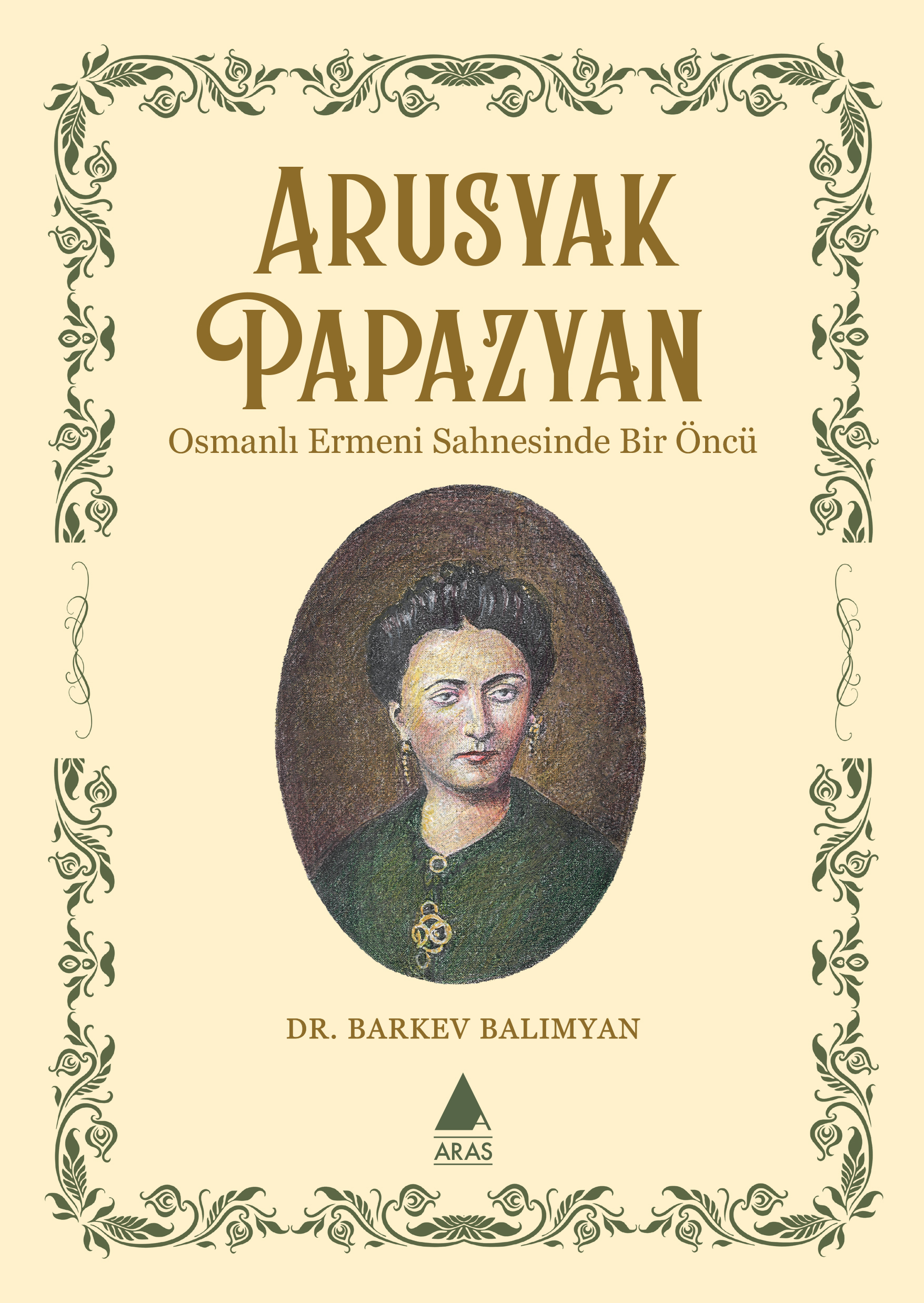 Arusyak Papazyan: Osmanlı Ermeni Sahnesinde Bir Öncü (Paperback)