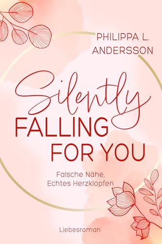 Silently Falling For You - Falsche Nähe, Echtes Herzklopfen (German Edition)