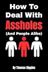 How To Deal With Assholes (And People Alike) How To Deal With Assholes (And People Alike)