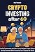Crypto Investing After 60: ...