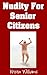 Nudity for Senior Citizens:...