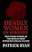 Deadly Women of History by Patrick Ryan Deadly Women of History by Patrick Ryan