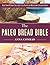The Paleo Bread Bible: More...
