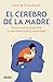 El cerebro de la madre: Mamá contenta, bebé feliz. La neurociencia de la maternidad (Spanish Edition)