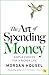 The Art of Spending Money: Simple Choices for a Richer Life