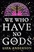We Who Have No Gods