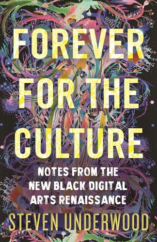 Forever for the Culture: Notes from the New Black Digital Arts Renaissance (Hardcover)