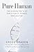 Pure Human: The Hidden Truth of Our Divinity, Power, and Destiny