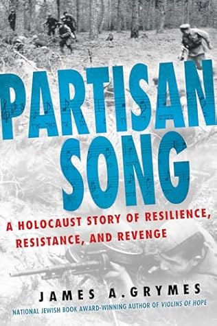 Partisan Song: A Holocaust Story of Resilience, Resistance, and Revenge