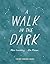 A Walk in the Dark