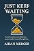 Just Keep Waiting: You don'...