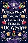 Last Christmas I Love-Spelled Us Apart by Madeline Nixon