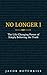 No Longer I: The Life-Changing Power of Simply Believing the Truth