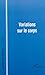 VARIATIONS SUR LE CORPS (French Edition)