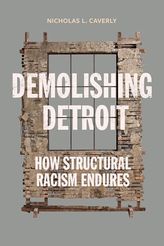 Demolishing Detroit: How Structural Racism Endures (Hardcover)