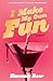 I Make My Own Fun: A Novel