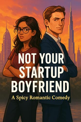 Not Your Startup Boyfriend: A Spicy Romantic Comedy About Fake Dating, Startup Chaos, and Finding Unexpected Love (Kindle Edition)