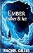 Ember & Ice by RACHEL GILLING
