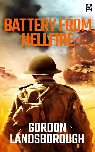 BATTERY FROM HELLFIRE a gripping tale of WWII desert warfare (Kindle Edition)